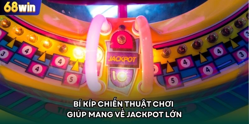 Bí kíp chiến thuật chơi giúp mang về Jackpot lớn
