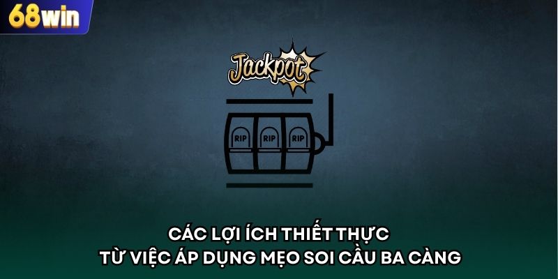 Các lợi ích thiết thực từ việc áp dụng mẹo soi cầu ba càng