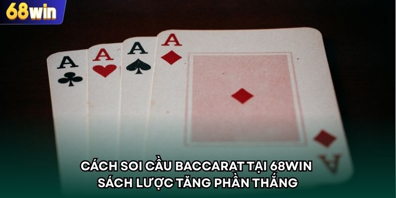 Cách Soi Cầu Baccarat Tại 68WIN – Sách Lược Tăng Phần Thắng