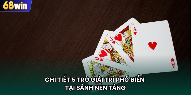 Chi tiết 5 trò giải trí phổ biến tại sảnh nền tảng