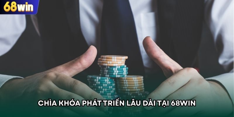 Chìa khóa phát triển lâu dài tại 68WIN
