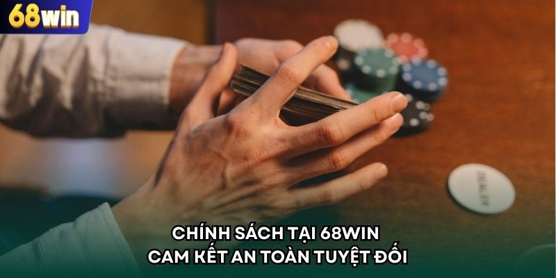 Chính sách tại 68WIN cam kết an toàn tuyệt đối