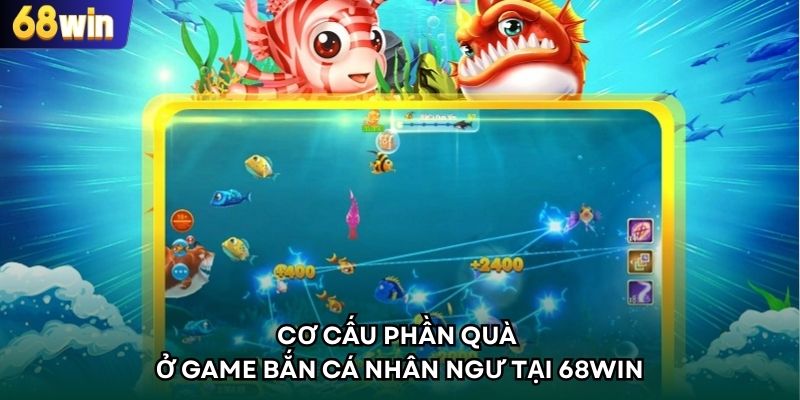 Cơ cấu phần quà ở game bắn cá Nhân Ngư tại 68WIN