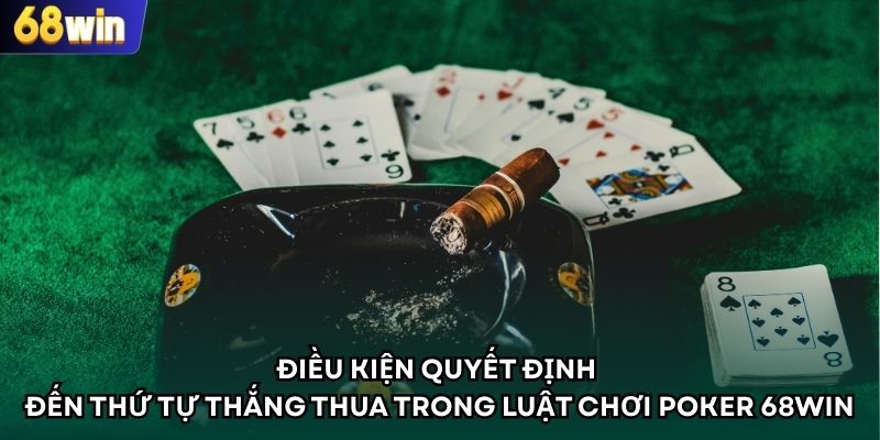 Điều kiện quyết định đến thứ tự thắng thua trong luật chơi Poker 68WIN
