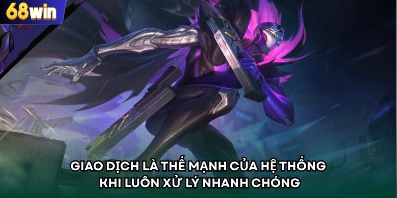 Giao dịch là thế mạnh của hệ thống khi luôn xử lý nhanh chóng