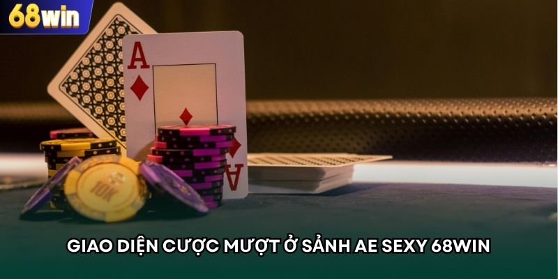 Giao diện cược mượt ở sảnh AE Sexy 68WIN