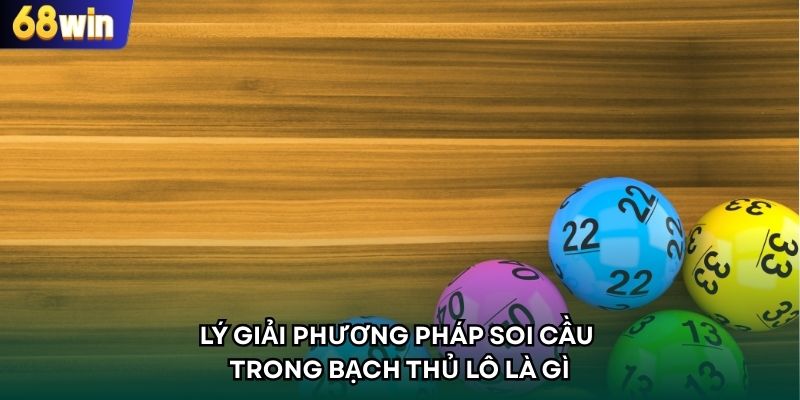 Lý giải phương pháp soi cầu trong bạch thủ lô là gì