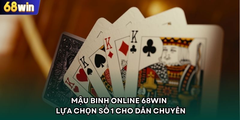 Mậu Binh Online 68WIN - Lựa Chọn Số 1 Cho Dân Chuyên