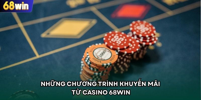 Những chương trình khuyến mãi từ Casino 68WIN