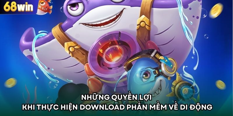 Những quyền lợi khi thực hiện download phần mềm về di động 