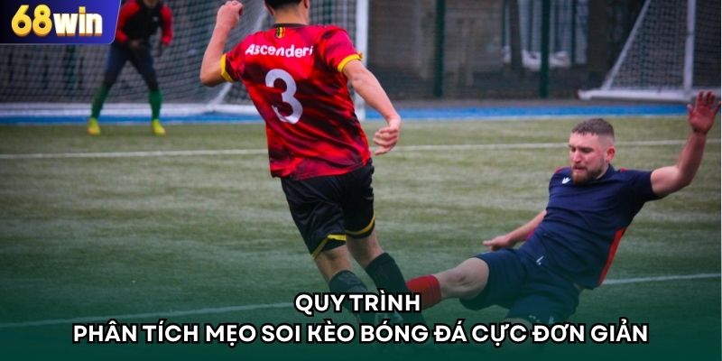 Quy trình phân tích mẹo soi kèo bóng đá tại 68WIN cực đơn giản 