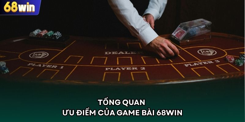 Tổng quan ưu điểm của game bài 68WIN