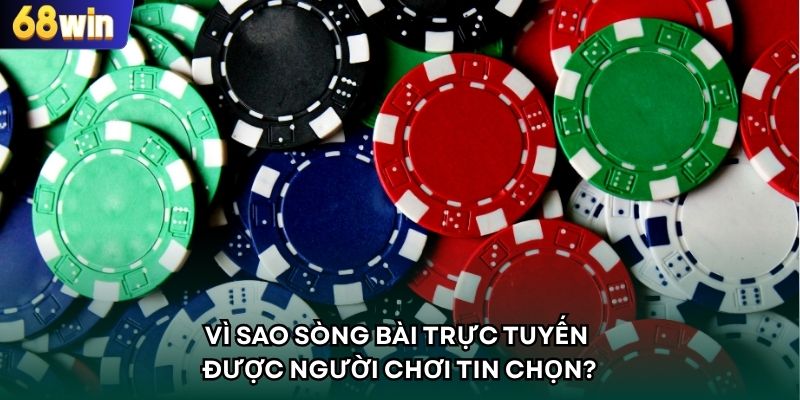 Vì sao sòng bài trực tuyến được người chơi tin chọn?