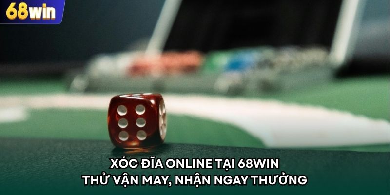 Xóc Đĩa Online Tại 68WIN - Thử Vận May, Nhận Ngay Thưởng